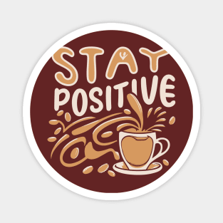 Stay Positive with coffee funky typography design Magnet